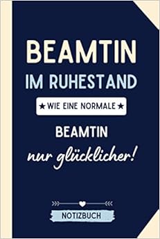 BEAMTIN IM RUHESTAND WIE EINE NORMALE BEAMTIN NUR GLÜCKLICHER! - Pensionsbücher, Beamte - Amazon ...